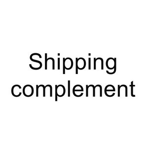 May include: Text that reads "Shipping complement" in black font.
