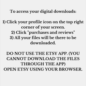 May include: White background with black text providing instructions on how to access digital downloads on Etsy. The text includes steps to find the downloads and a warning not to use the Etsy app.