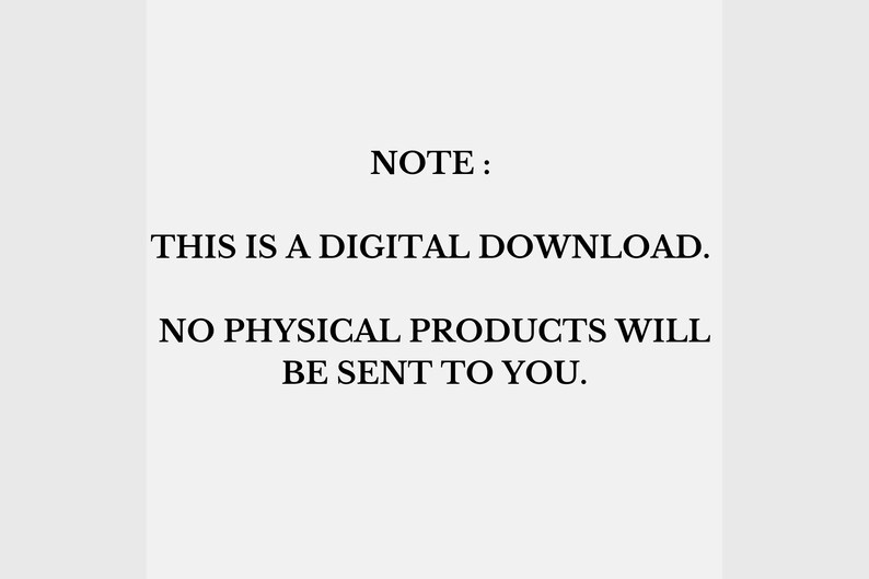 May include: White background with black text that reads: NOTE: THIS IS A DIGITAL DOWNLOAD. NO PHYSICAL PRODUCTS WILL BE SENT TO YOU.