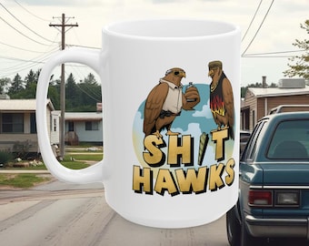 Shit Hawks Ceramic Mug 15oz | Funny Trailer Park Hawk Fan Gift
