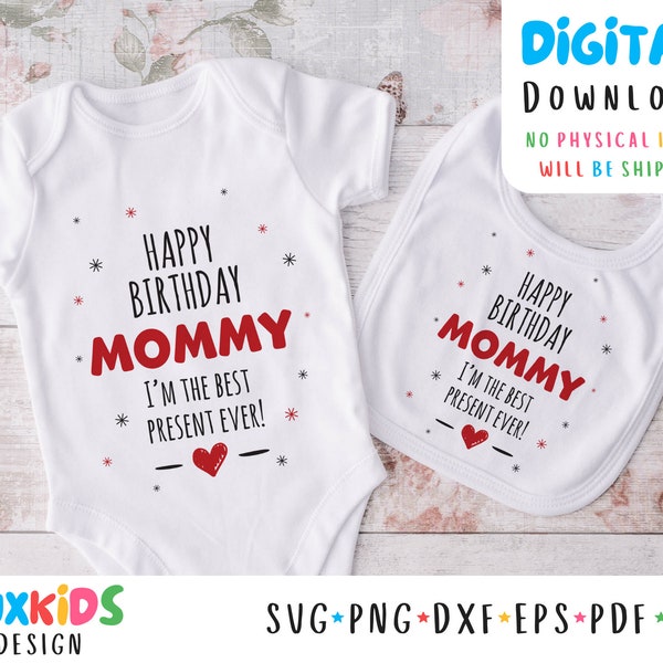 Happy Birthday Mommy I'm the Best Present Svg Png Pdf Dfx File, Birthday Files, Mommy Birthday, Baby Bodysuit File, Instant Download