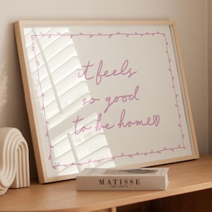 It Feels So Good To Be Home Art Print | Pink Neutral Hand Drawn Home Poster, Daily Reminders Affirmation Poster Bedroom Art Dorm Decor Gift