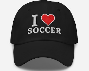 I Love Soccer Hat – Embroidered Dad Cap – Sports Fan Gift Baseball Hat