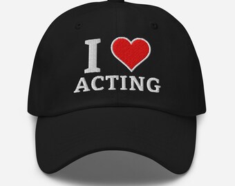 I Love Acting Hat – Embroidered Dad Cap – Theater Lover Gift Baseball Hat