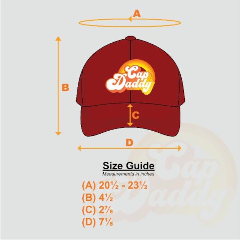 May include: A maroon baseball cap with the text "Cap Daddy" in a retro font and a rainbow design. The cap's dimensions are provided in inches: 20 1/2 - 23 1/2 (A), 4 1/2 (B), 2 7/8 (C), and 7 1/8 (D).