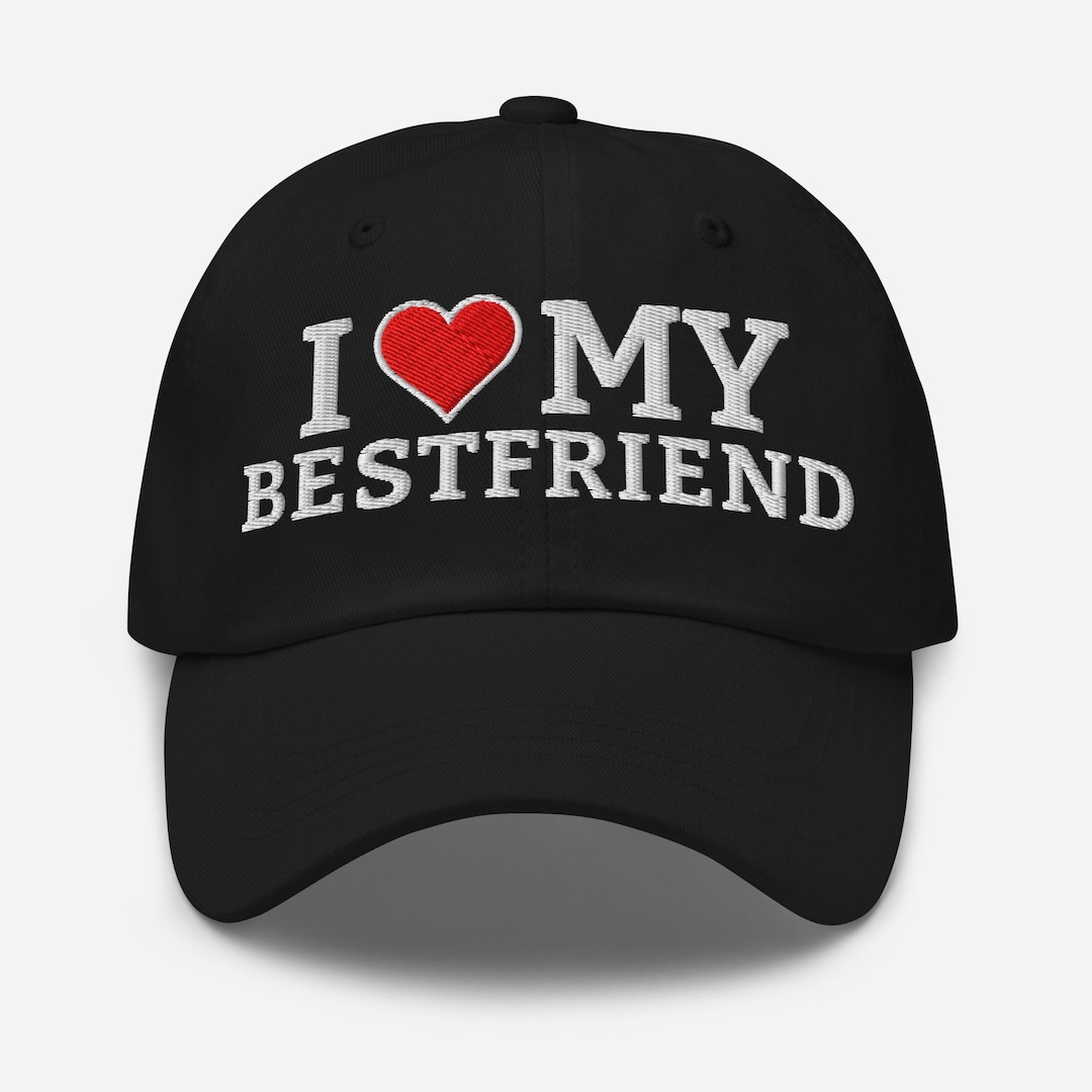 I Love My Bestfriend Hat – Embroidered Dad Cap – Friendship Gift