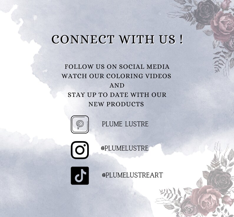 May include: Connect with us! Follow us on social media, watch our coloring videos, and stay up to date with our new products. Find us on Pinterest, Instagram, and TikTok.  @PLUMELUSTRE @PLUMELUSTREART