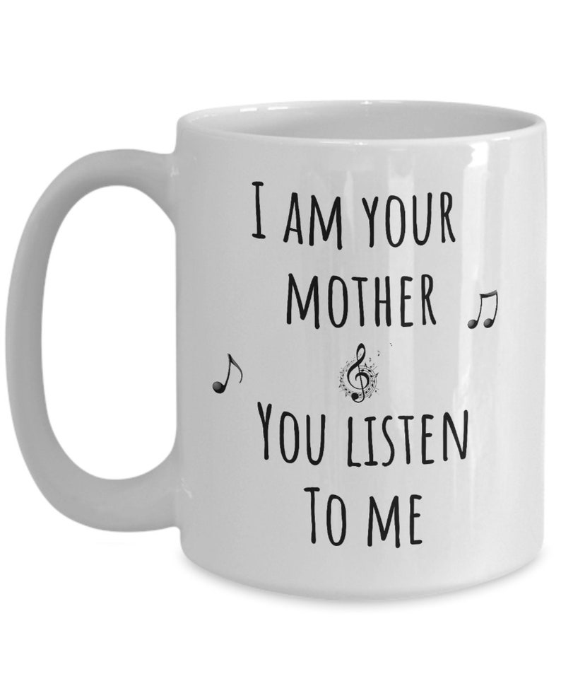 I Am Your Mother, You Listen to Me, Mothers Day Gift, Mom, Mum Present Under 20 Dollars, Mum