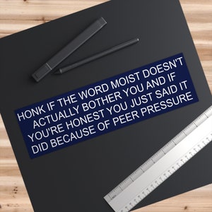 Honk If the word moist doesn&#39;t actually bother you | Hotdog Mountain bumper sticker