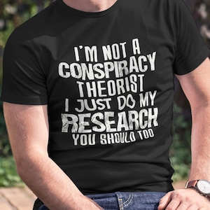 Funny Quote conspiracy theory Shirt for Conspiracy Theorist Tin Foil Hat Funny Shirt Gift