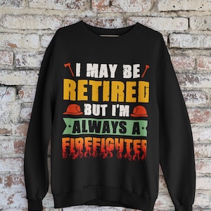 Firefighter Retirement Gift For Him Firefighter Gift Sweatshirt Boyfriend gift