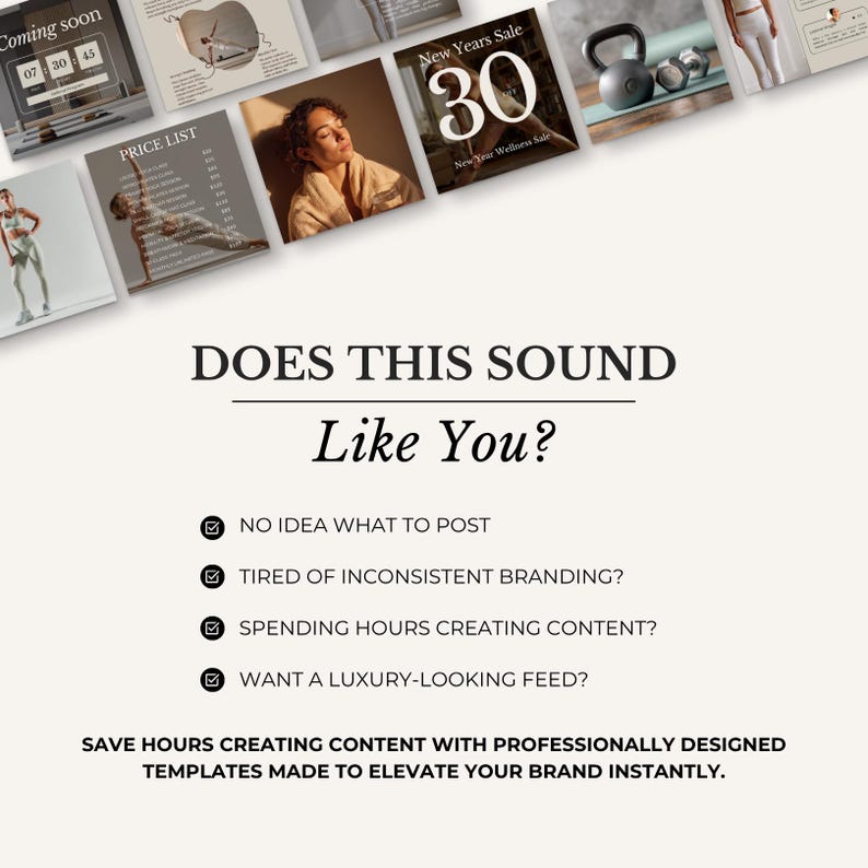 May include: A promotional image with the text "DOES THIS SOUND Like You?" and bullet points: "NO IDEA WHAT TO POST", "TIRED OF INCONSISTENT BRANDING?", "SPENDING HOURS CREATING CONTENT?", and "WANT A LUXURY-LOOKING FEED?" The image also includes the text "SAVE HOURS CREATING CONTENT WITH PROFESSIONALLY DESIGNED TEMPLATES MADE TO ELEVATE YOUR BRAND INSTANTLY."