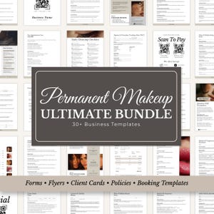 May include: A collection of business templates for permanent makeup services. The central image features a dark gray rectangle with the words "Permanent Makeup ULTIMATE BUNDLE" and "30+ Business Templates". The bottom of the image reads "Forms • Flyers • Client Cards • Policies • Booking Templates".