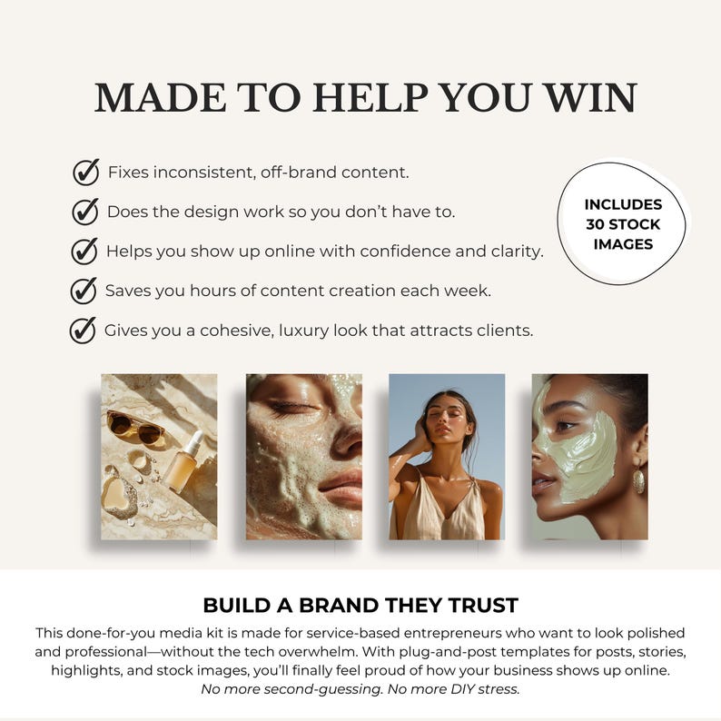 May include: A digital media kit template featuring the text MADE TO HELP YOU WIN and BUILD A BRAND THEY TRUST. It includes a list of five benefits, a circle graphic stating INCLUDES 30 STOCK IMAGES, and four sample photos of skincare and lifestyle.