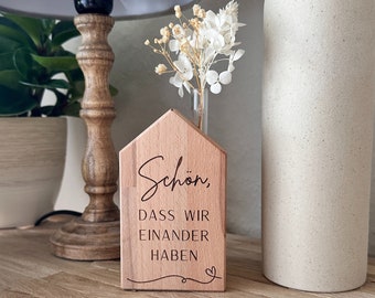 Schön, dass wir einander haben - Blumenhaus Blumenhäuschen Tischdeko Holzdeko aus Massivholz mit Gravur und Trockenblumen - Handgefertigt