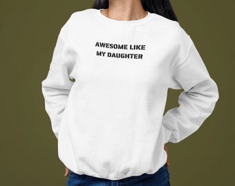 Funny Sweatshirt for Men-Women |Awesome Like My Daughter|Fathers-Mothers Day Gift - Gift from Daughter to Dad-Mom | Funny Dad-Mom Sweatshirt