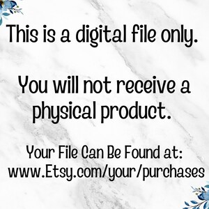 May include: White marble background with blue floral accents. Text reads: "This is a digital file only. You will not receive a physical product. Your File Can Be Found at: www.Etsy.com/your/purchases."
