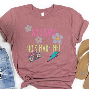 80's baby 90's made me, 90's shirt, fun retro shirt