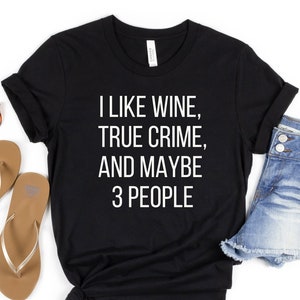 I Like Wine, True Crime, and Maybe 3 People, True Crime, Dateline, True Crime Podcast tshirt, Keith Morrison Fan
