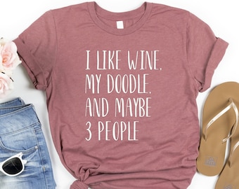 I like wine my doodle and maybe 3 people, Bernedoodle Shirt, Bernedoodle Mom Shirt, Bernedoodle Dad Shirt, Gift for Bernedoodle Breeders