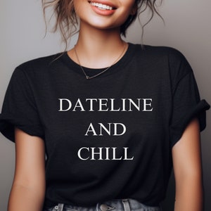 Dateline and Chill, true crime, keith morrison, True Crime shirt, Dateline, True Crime Podcast tshirt, Gift for True Crime Lover