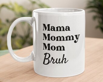 Mama Bruh Mug, Mother's Day Gift Mug, Mama Mommy Mom Bruh, Funny Mothers Day Mug Gift, Funny Gift for Mothers, Gift for Wife