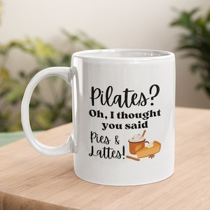 Pilates Mug Gift, Funny Food Pilates Pun Mug, Pilates, Oh I Thought You Said Pie And Lattes, Funny Gift For Pilates Teacher
