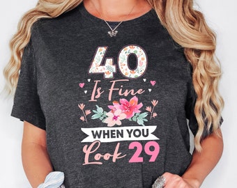 40th Birthday Shirt, 40 Is Fine When You Look 29, Birthday Party Tee, Forty Shirt, 40th Birthday Gift For Women, 40 And Fabulous Sweatshirt