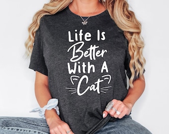 Life Is Better With A Cat Shirt, Cat Mom Shirt, Cat Owner Gift For Women, Cat Sweatshirt, Cat Lover Gift, Funny Cat Shirt, Cat Mama Shirt