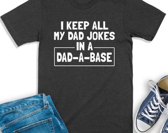 Dad Jokes Shirt, I Keep All My Dad Jokes In A Dad-A-Base, Funny Dad Shirt, Daddy Sweatshirt, Dad Humor T-Shirt, Gift For Father