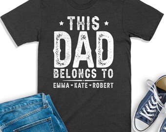 Personalized Dad Shirt, This Dad Belongs To Shirt, Daddy T-Shirt, Custom Dad Shirt With Kid Names, Gift For Dad, Daddy Sweatshirt