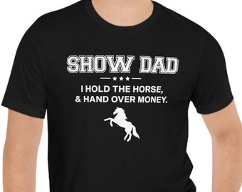 Horse Show DAD Horse Themed ADULT t-Shirt | Funny Horse Tee | 4 Different Colors | Unisex Short Sleeve Soft Shirt | Father Gift Idea
