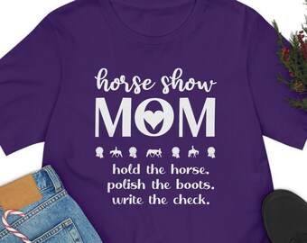 HORSE SHOW MOM Shirt | Funny Horse Shirt | Great Gift | 8 Different Colors | Unisex Jersey Short Sleeve Soft Tee