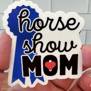 Horse Show Mom Equestrian Funny Vinyl Horse Sticker | Blue Ribbon Mother Gift Birthday Tack Trunk Water Bottle Decor Waterproof High Quality