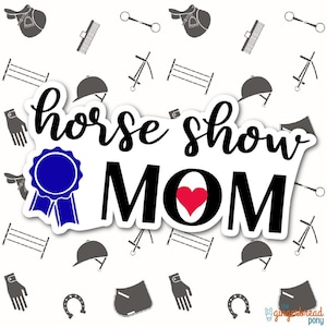 HORSE SHOW MOM Equestrian Funny Vinyl Horse Sticker | Fun Horse Gift Present | Horse Show | Birthday Mother&#39;s Day | Waterproof High Quality