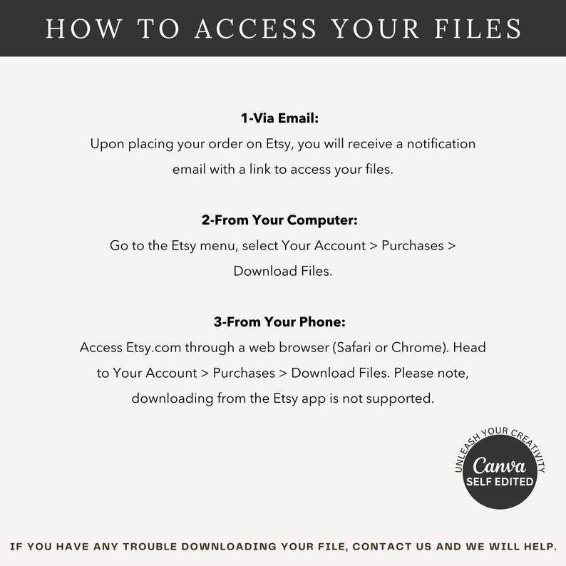 May include: A white background with black text explaining how to access your digital files purchased on Etsy. The text explains how to access files via email, from your computer, and from your phone. The text also states that downloading from the Etsy app is not supported. A Canva logo is in the bottom right corner.