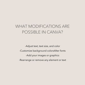 May include: A light beige graphic with dark text that reads: WHAT MODIFICATIONS ARE POSSIBLE IN CANVA? -Adjust text, text size, and colour -Customise background coloursAlter fonts -Add your images or graphics -Rearrange or remove any element or text