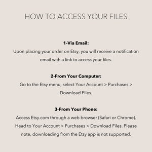 May include: An informational graphic with a light beige background and black text titled HOW TO ACCESS YOUR FILES. It outlines three methods: 1-Via Email, 2-From Your Computer via the Etsy menu, and 3-From Your Phone using a web browser, noting the app is not supported.