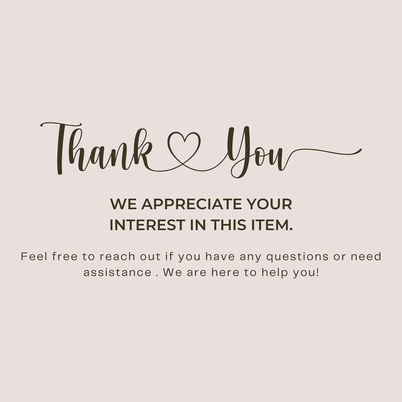 May include: A light beige square graphic featuring dark brown text that reads Thank You with a heart symbol in the centre. Below this, the text states WE APPRECIATE YOUR INTEREST IN THIS ITEM. Feel free to reach out if you have any questions or need assistance. We are here to help you!