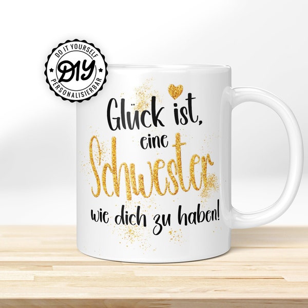 Tasse mit Spruch "Glück ist, eine Schwester wie dich zu haben" » Geschenk für die Schwester zum Geburtstag, Weihnachten oder einfach nur so!