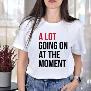 A Lot Going On At The Moment Shirt, A Lot Going On Shirt, Concert Shirt, Fan Shirt, Tay Concert Shirt, Mental Health Shirt