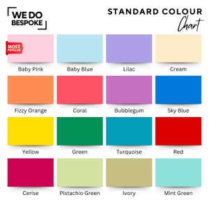 May include: A color chart with 12 different colors, including baby pink, baby blue, lilac, cream, fizzy orange, coral, bubblegum, sky blue, yellow, green, turquoise, and red. The chart also includes the text "WE DO BESPOKE" and "STANDARD COLOUR Chart".