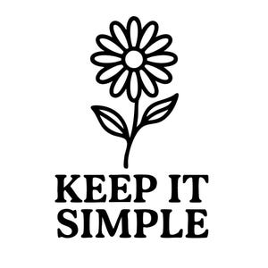 May include: Black and white line art illustration of a daisy with the text "KEEP IT SIMPLE" below. The daisy has a detailed outline with petals, a central disc, a stem, and leaves. The text is in a bold, sans-serif font.