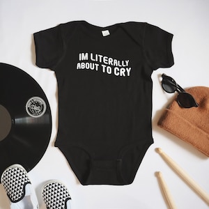 I'm Literally About To Cry | Baby Bodysuit | Funny Retro Parody | Trendy & Alternative Infant and Toddler Styles