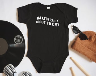 I'm Literally About To Cry Baby Bodysuit | Funny Alternative Infant Clothes, Bleach Dye