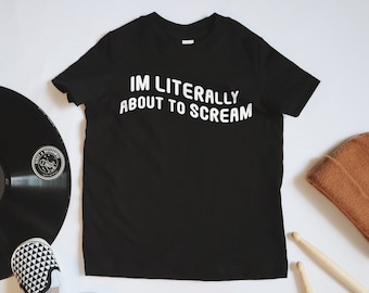 I'm Literally About To Scream Toddler Tee | Alternative Toddler Clothes