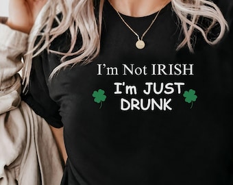 St Patricks Day T-Shirt, I'm Not Irish I'm Just Drink T Shirt, Funny Irish Shirt, St Pattys T, Patricks Woman Mens Shirt, Shamrock Clover T
