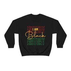 I am Black History Unisex Heavy Crewneck Sweatshirt Black History Sweatshirt Juneteenth Sweatshirt