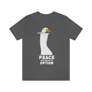 The Goose, Peace Was Never An Option, Funny, Unisex Jersey Short Sleeve Tee