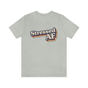 Stressed AF Unisex Jersey Short Sleeve Tee